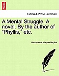 A Mental Struggle. a Novel. by the Author of Phyllis, Etc.