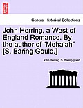 John Herring, a West of England Romance. by the Author of Mehalah [s. Baring Gould.]