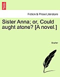 Sister Anna; Or, Could Aught Atone? [A Novel.]