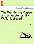 The Wandering Mason and Other Stories. by W. T. Illustrated.