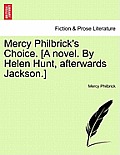 Mercy Philbrick's Choice. [A Novel. by Helen Hunt, Afterwards Jackson.]