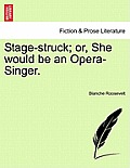 Stage-Struck; Or, She Would Be an Opera-Singer.