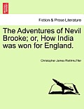 The Adventures of Nevil Brooke; Or, How India Was Won for England.