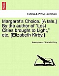 Margaret's Choice. [A Tale.] by the Author of Lost Cities Brought to Light, Etc. [Elizabeth Kirby.]