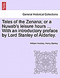 Tales of the Zenana; Or a Nuwab's Leisure Hours ... with an Introductory Preface by Lord Stanley of Alderley. Vol. II.