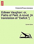 Edleen Vaughan: Or, Paths of Peril. a Novel. [A Translation of Deficit.]
