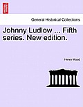 Johnny Ludlow ... Fifth Series. New Edition.