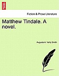 Matthew Tindale. a Novel.