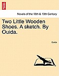Two Little Wooden Shoes. a Sketch. by Ouida.