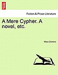 A Mere Cypher. a Novel, Etc.