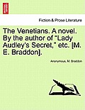 The Venetians. a Novel. by the Author of Lady Audley's Secret, Etc. [M. E. Braddon].