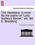 The Venetians. a Novel. by the Author of Lady Audley's Secret, Etc. [M. E. Braddon]. Vol. II.