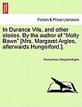 In Durance Vile, and Other Stories. by the Author of Molly Bawn [Mrs. Margaret Argles, Afterwards Hungerford.]. Vol. I.