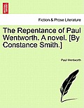 The Repentance of Paul Wentworth. a Novel. [by Constance Smith.]