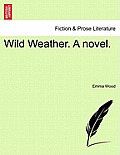 Wild Weather. a Novel.