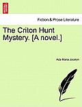 The Criton Hunt Mystery. [A Novel.]