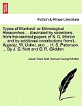 Types of Mankind: or Ethnological Researches ... illustrated by selections from the inedited papers of S. G. Morton ... and by additiona