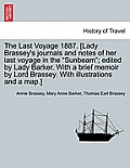 The Last Voyage 1887. [Lady Brassey's journals and notes of her last voyage in the Sunbeam; edited by Lady Barker. With a brief memoir by Lord Brass