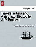 Travels in Asia and Africa, Etc. [Edited by J. P. Berjew.]