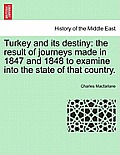 Turkey and its destiny: the result of journeys made in 1847 and 1848 to examine into the state of that country.