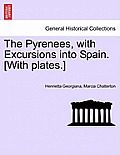 The Pyrenees, with Excursions into Spain. [With plates.]
