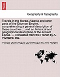Travels in the Morea, Albania and other parts of the Ottoman Empire, comprehending a general description of those countries ... and an historical and
