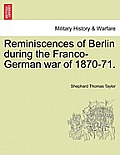 Reminiscences of Berlin During the Franco-German War of 1870-71.