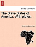 The Slave States of America. With plates.