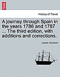 A Journey Through Spain in the Years 1786 and 1787 ... the Third Edition, with Additions and Corrections. Vol. II, Third Edition
