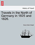Travels in the North of Germany in 1825 and 1826.