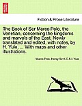 The Book of Ser Marco Polo, the Venetian, concerning the kingdoms and marvels of the East. Newly translated and edited, with notes, by H. Yule, ... Wi