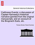 Caithness Events: A Discussion of Captain Kennedy's Historical Narrative [Printed from the Original Manuscript], and an Account of the B