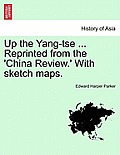 Up the Yang-Tse ... Reprinted from the 'China Review.' with Sketch Maps.