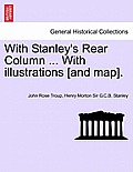 With Stanley's Rear Column ... with Illustrations [And Map].