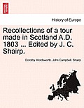 Recollections of a Tour Made in Scotland A.D. 1803 ... Edited by J. C. Shairp.