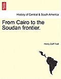 From Cairo to the Soudan Frontier.