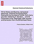 Wirral Notes and Queries, Being Local Gleanings, Historical and Antiquarian, Relating to the Hundred of Wirral, from Many Sources. Edited by F. Sander