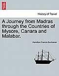 A Journey from Madras Through the Countries of Mysore, Canara and Malabar. Vol. I.