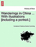 Wanderings in China ... with Illustrations [Including a Portrait.] Vol. I