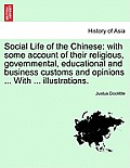 Social Life of the Chinese: With Some Account of Their Religious, Governmental, Educational and Business Customs and Opinions ... with ... Illustr