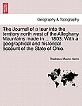 The Journal of a Tour Into the Territory North West of the Alleghany Mountains Made in ... 1803. with a Geographical and Historical Account of the Sta