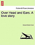 Over Head and Ears. a Love Story. Vol. II