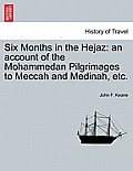 Six Months in the Hejaz: An Account of the Mohammedan Pilgrimages to Meccah and Medinah, Etc.