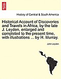 Historical Account of Discoveries and Travels in Africa, by the late J. Leyden, enlarged and completed to the present time, with illustrations ... by