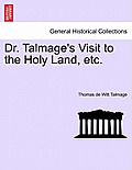 Dr. Talmage's Visit to the Holy Land, Etc.
