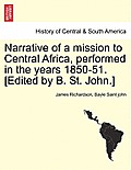 Narrative of a mission to Central Africa, performed in the years 1850-51. [Edited by B. St. John.]