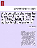 A Dissertation Shewing the Identity of the Rivers Niger and Nile; Chiefly from the Authority of the Ancients.