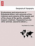 Explorations and adventures in Equatorial Africa; with accounts of the manners and customs of the people and of the chace of the gorilla, crocodile, l