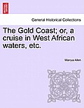 The Gold Coast; Or, a Cruise in West African Waters, Etc.