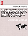 The Nile Basin. Part I. Showing Tanganyika to Be Ptolemy's Western Lake Reservoir. a Memoir Read Before the Royal Geographical Society. with Prefatory